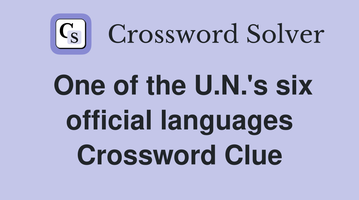 One of the U.N.'s six official languages Crossword Clue