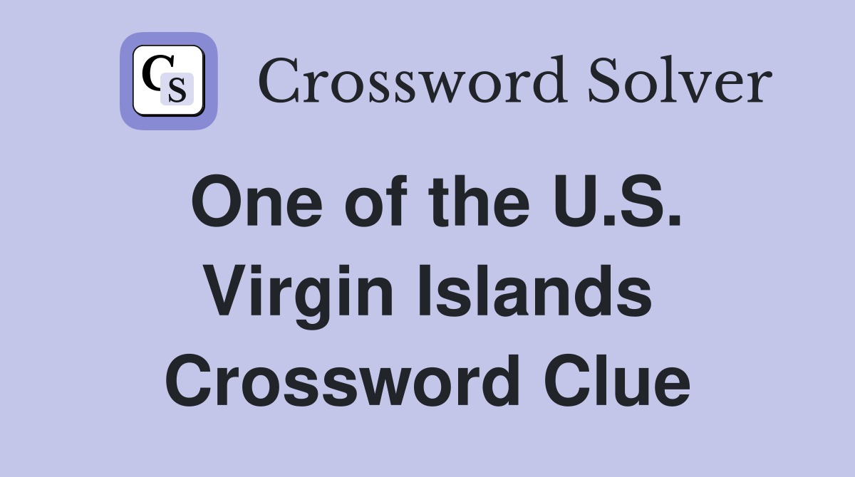 One of the U.S. Virgin Islands Crossword Clue