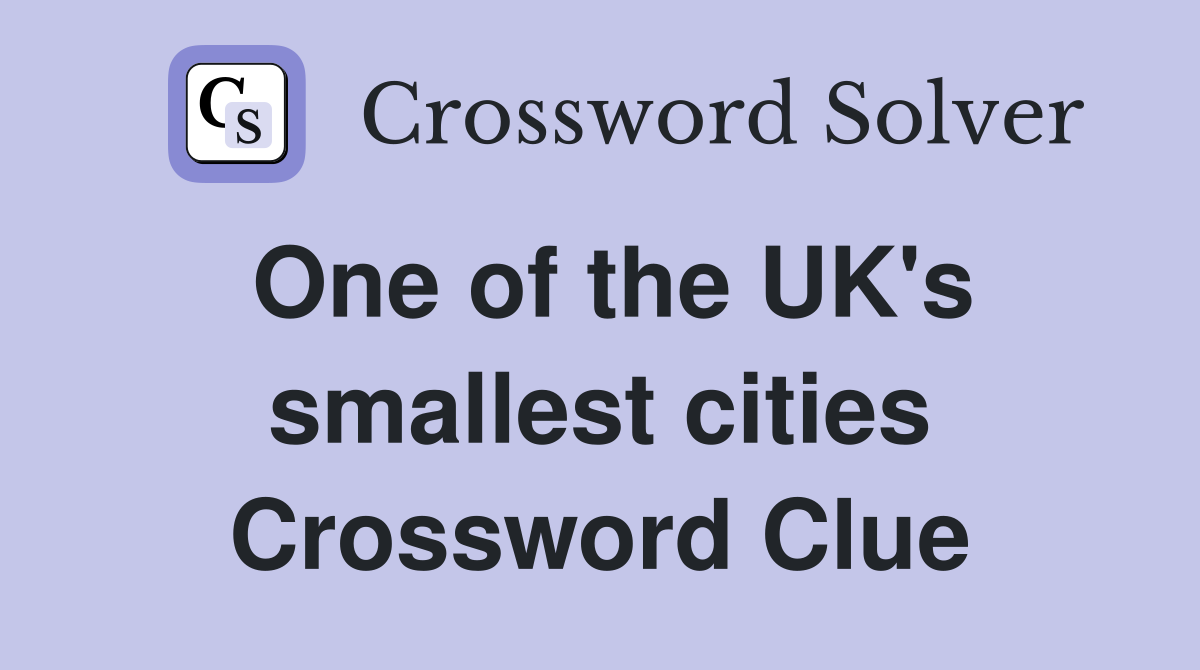 One of the UK's smallest cities Crossword Clue