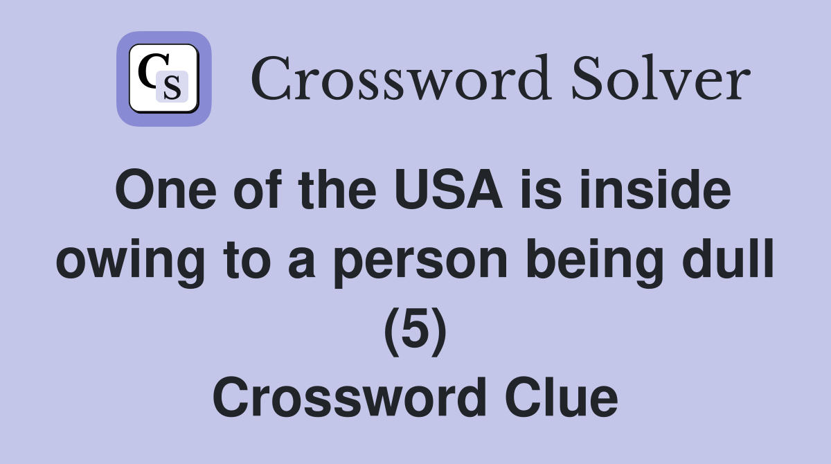 One of the USA is inside owing to a person being dull (5) Crossword Clue