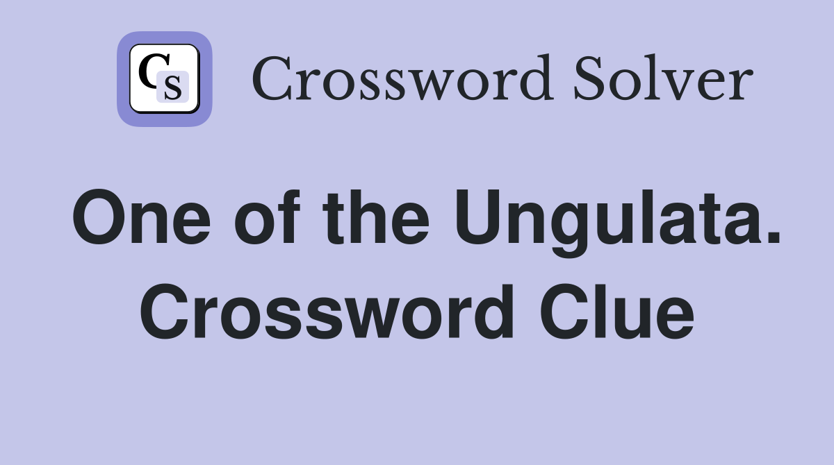 One of the Ungulata. Crossword Clue