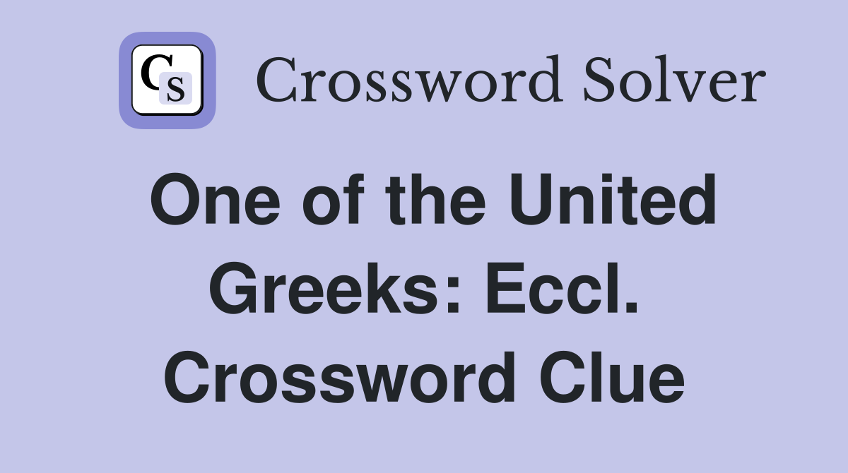 One of the United Greeks: Eccl. Crossword Clue
