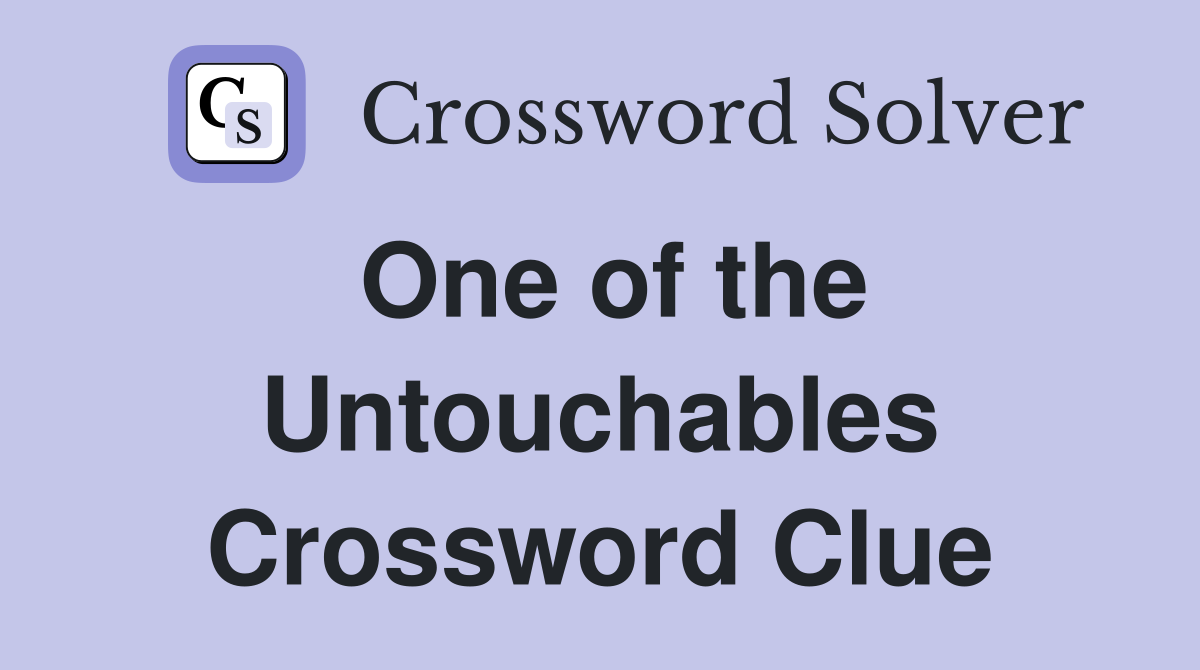 One of the Untouchables Crossword Clue