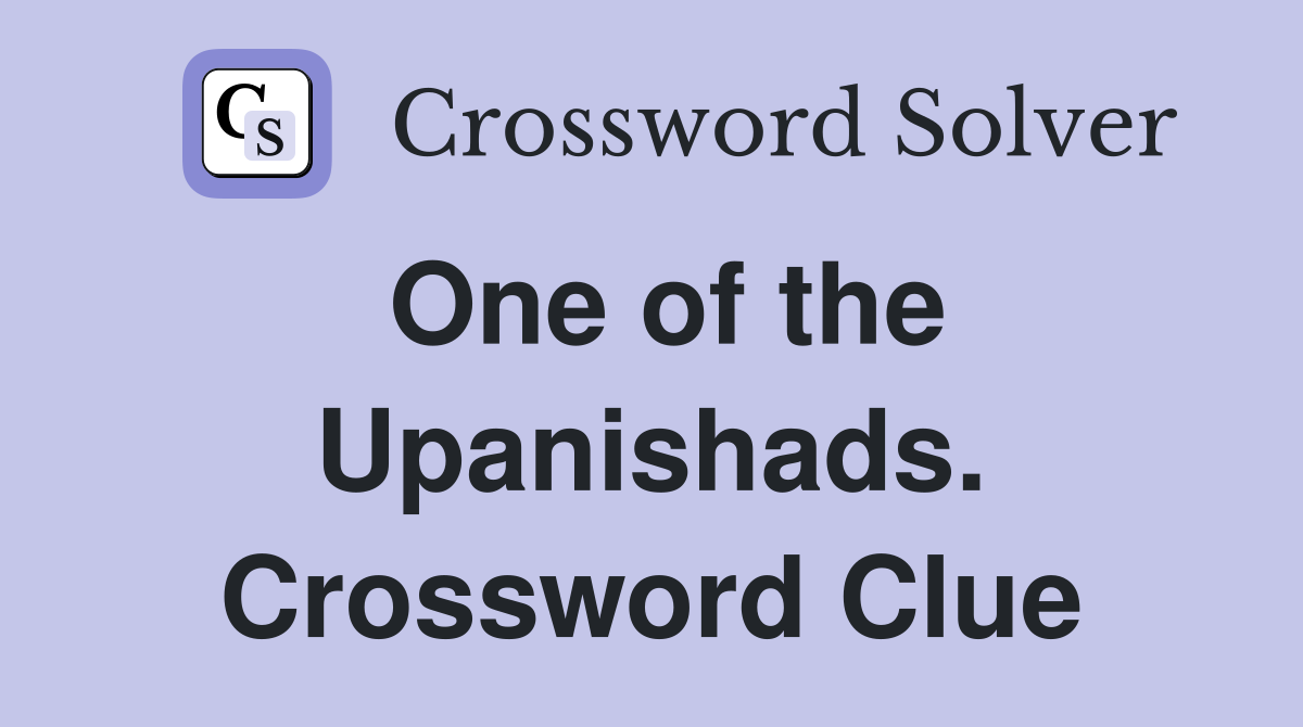 One of the Upanishads. Crossword Clue
