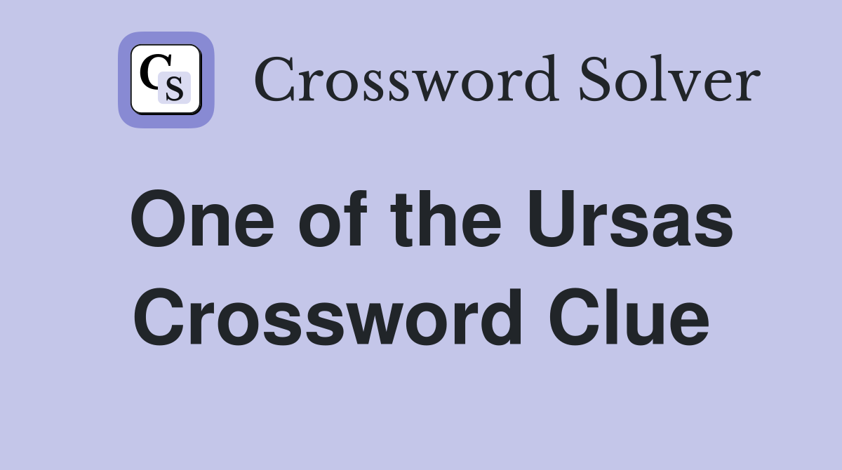 One of the Ursas Crossword Clue