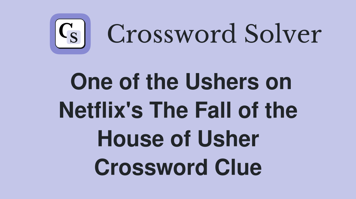 One of the Ushers on Netflix's The Fall of the House of Usher Crossword Clue
