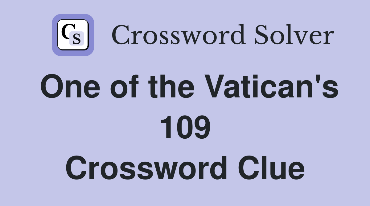 One of the Vatican's 109 Crossword Clue