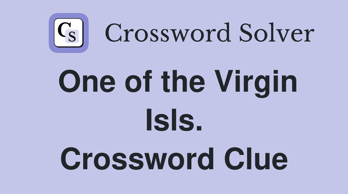 One of the Virgin Isls. Crossword Clue