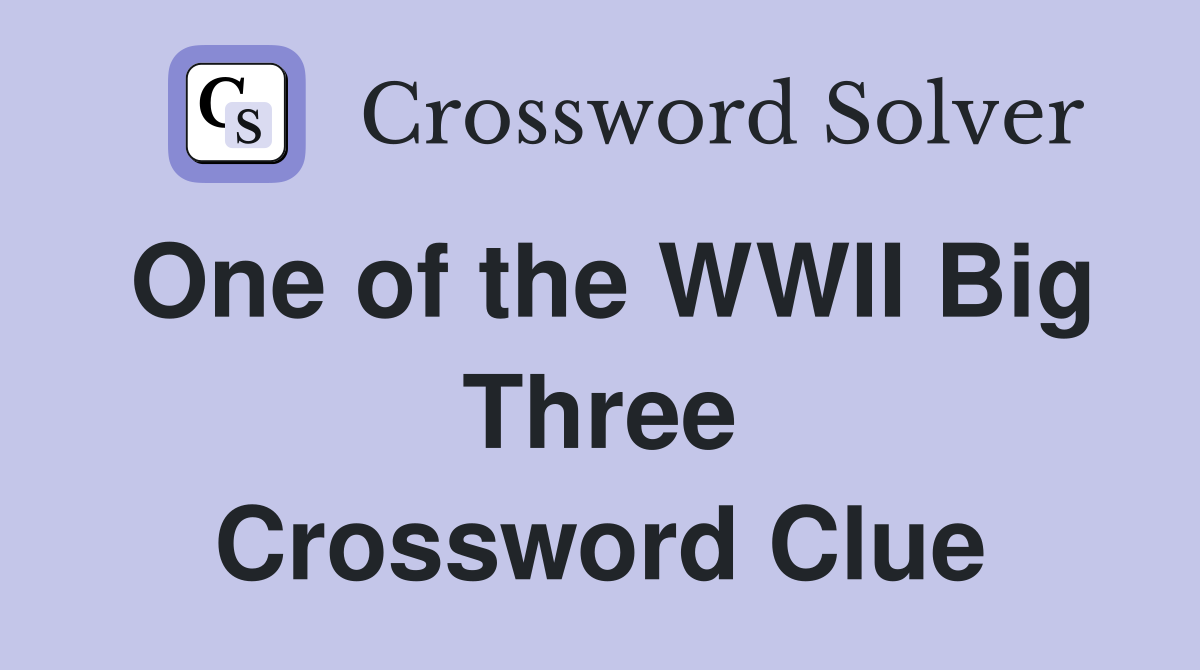 One of the WWII Big Three Crossword Clue