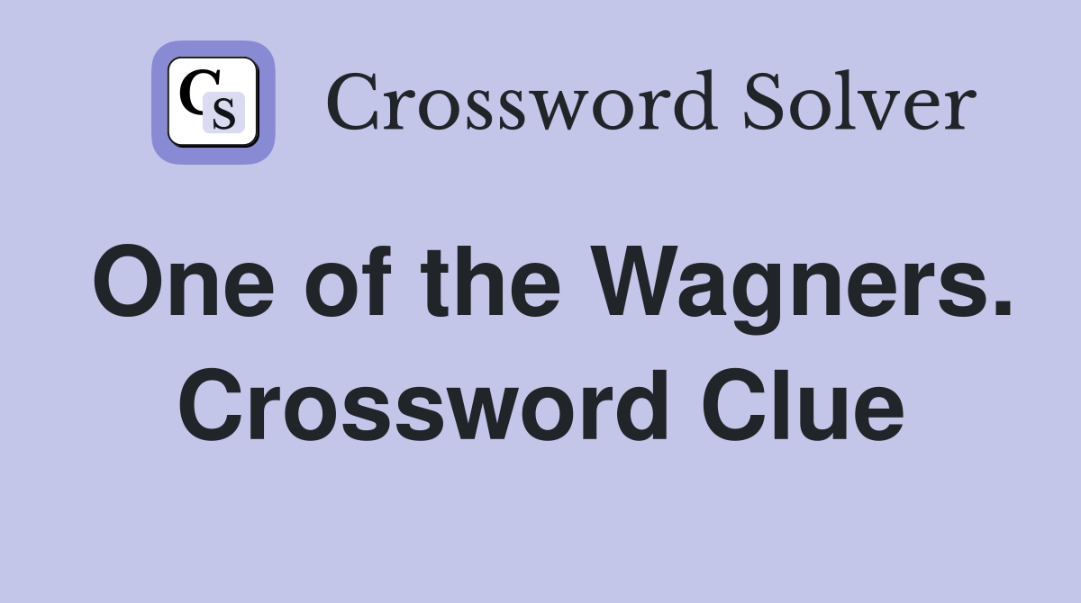 One of the Wagners. Crossword Clue