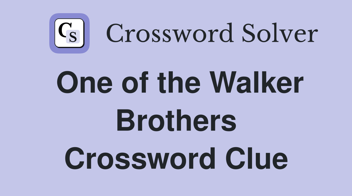 One of the Walker Brothers Crossword Clue