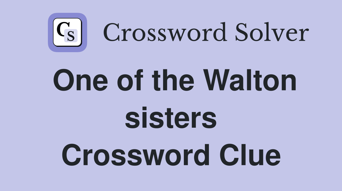 One of the Walton sisters Crossword Clue