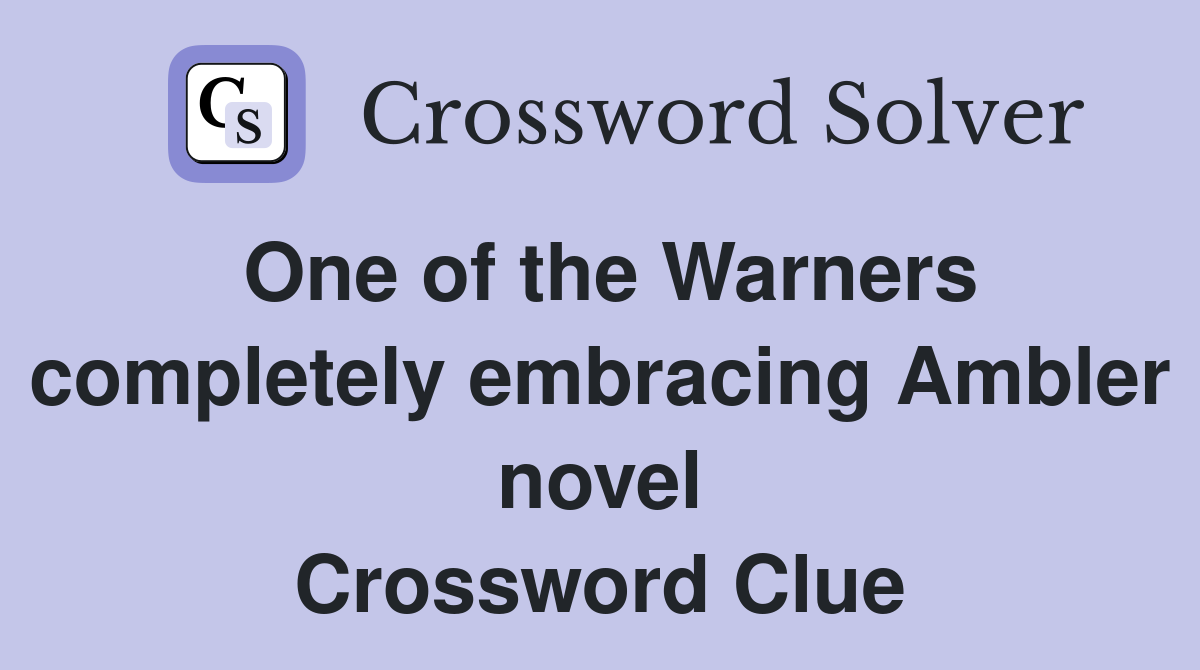 One of the Warners completely embracing Ambler novel Crossword Clue