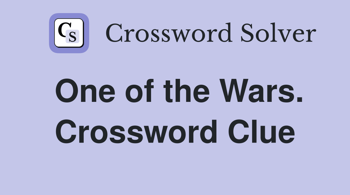 One of the Wars. Crossword Clue