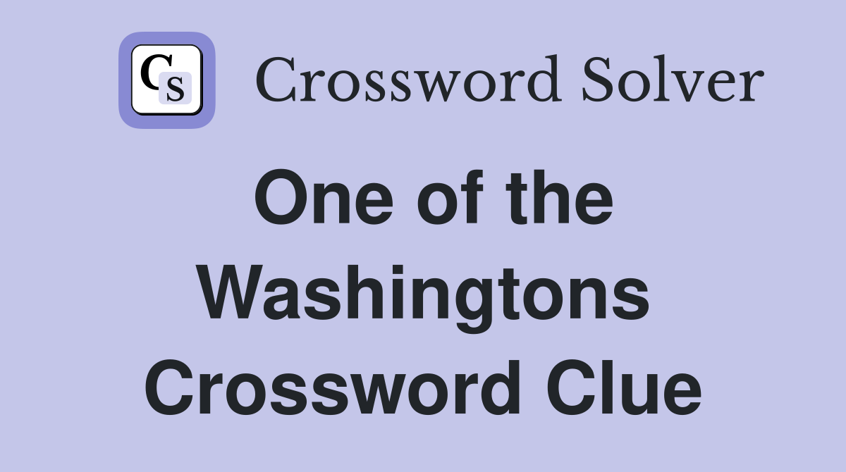 One of the Washingtons Crossword Clue