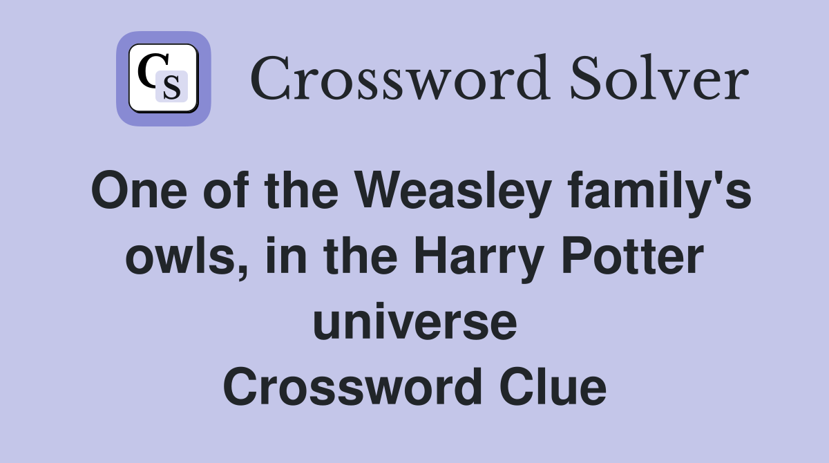 One of the Weasley family's owls, in the Harry Potter universe Crossword Clue