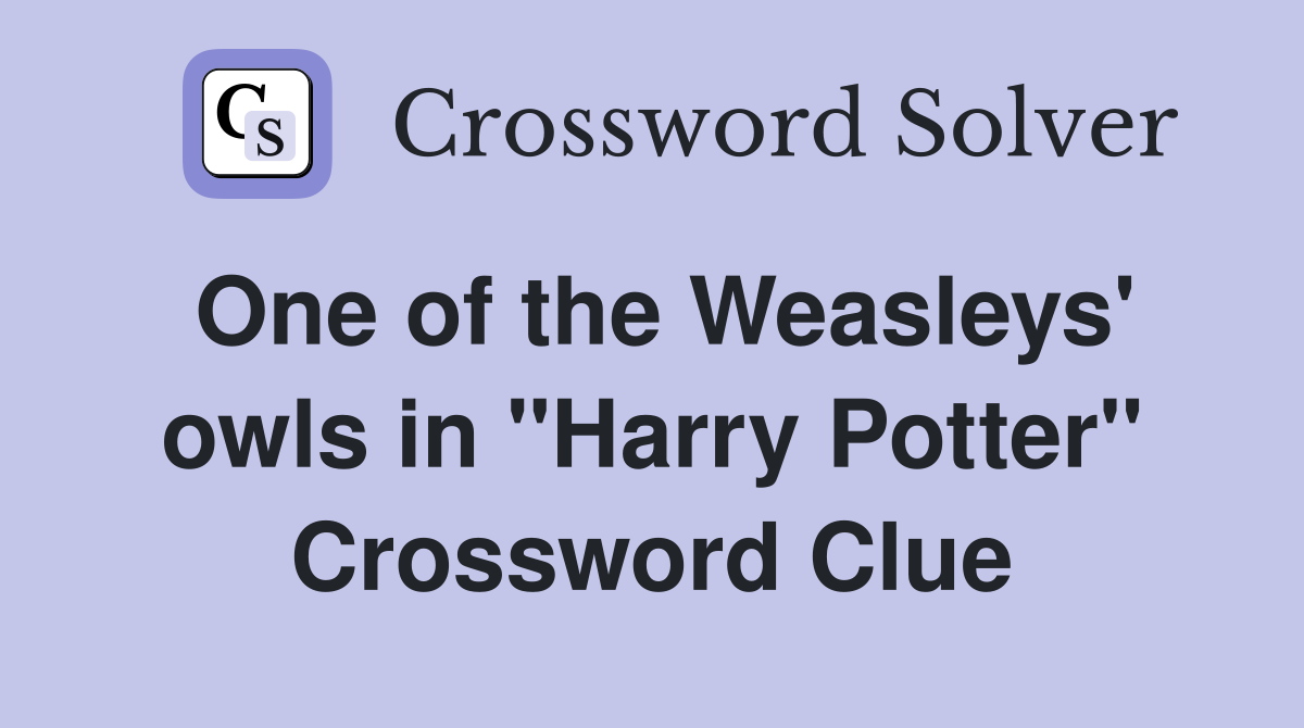 One of the Weasleys' owls in "Harry Potter" Crossword Clue