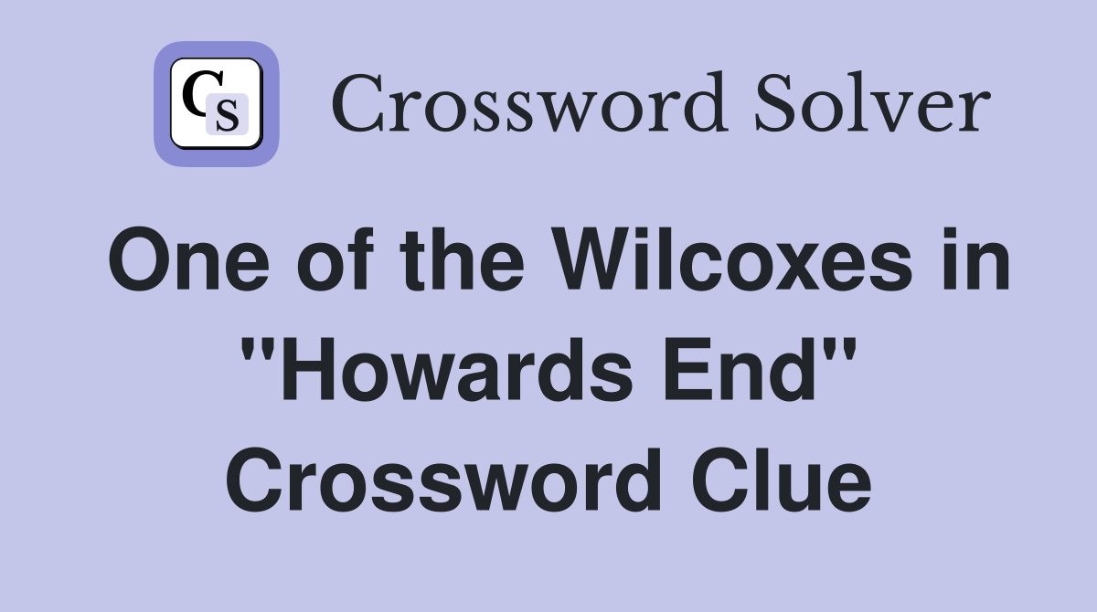 One of the Wilcoxes in "Howards End" Crossword Clue