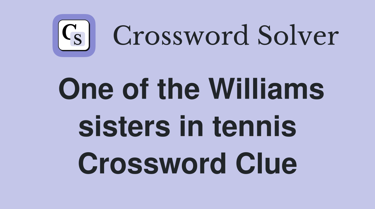 One of the Williams sisters in tennis Crossword Clue