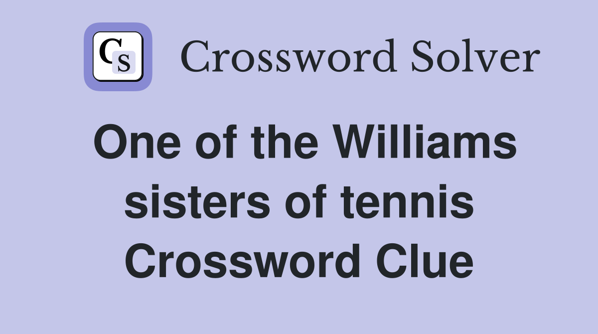 One of the Williams sisters of tennis Crossword Clue
