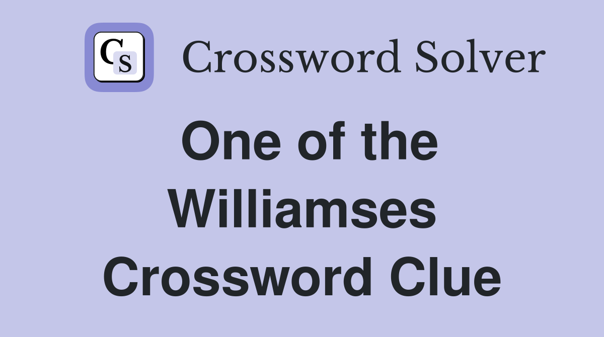 One of the Williamses Crossword Clue