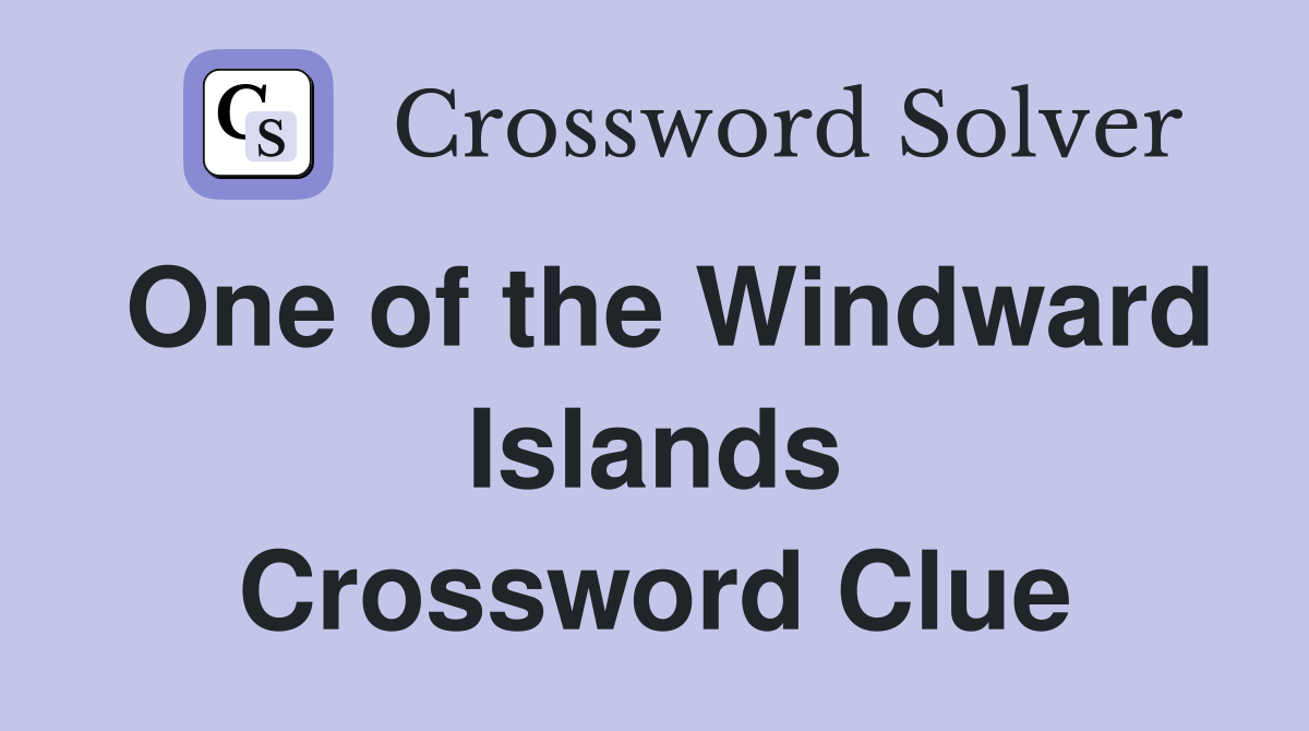 One of the Windward Islands Crossword Clue