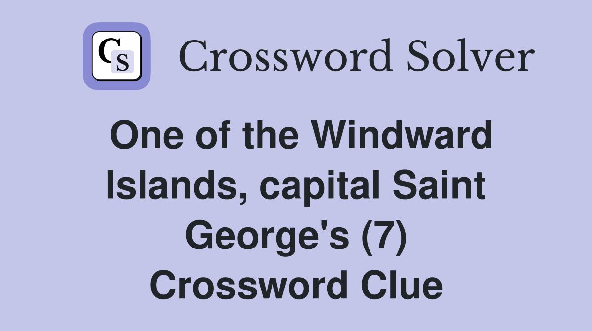 One of the Windward Islands, capital Saint George's (7) Crossword Clue