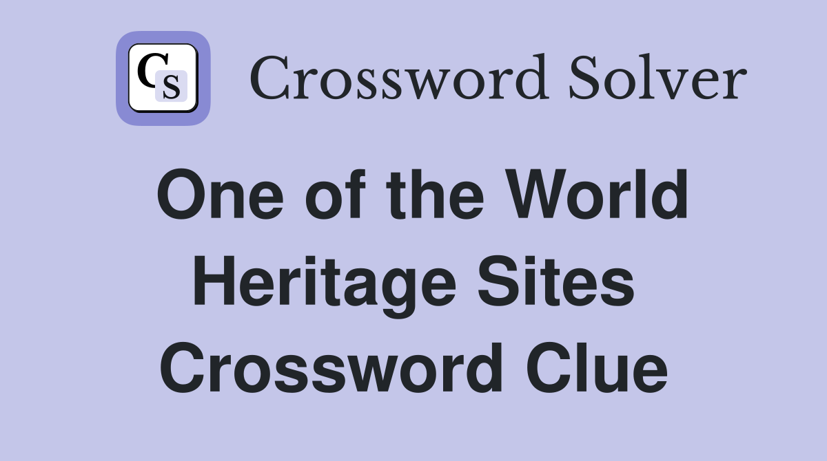 One of the World Heritage Sites Crossword Clue