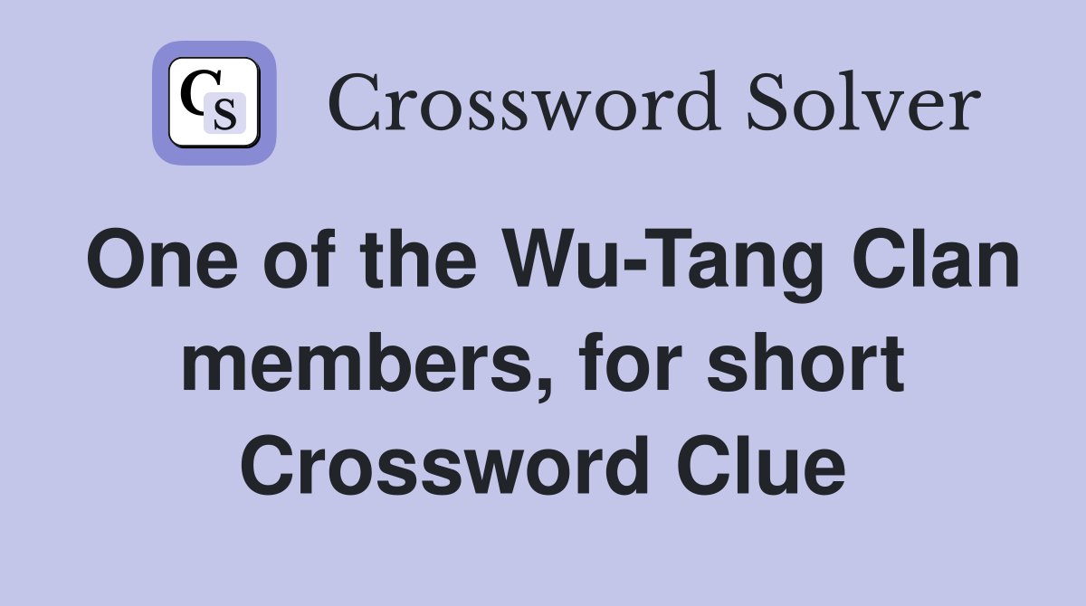 One of the Wu-Tang Clan members, for short Crossword Clue