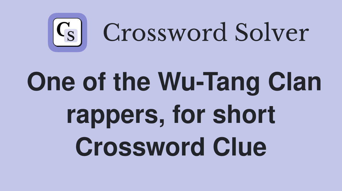 One of the Wu-Tang Clan rappers, for short Crossword Clue