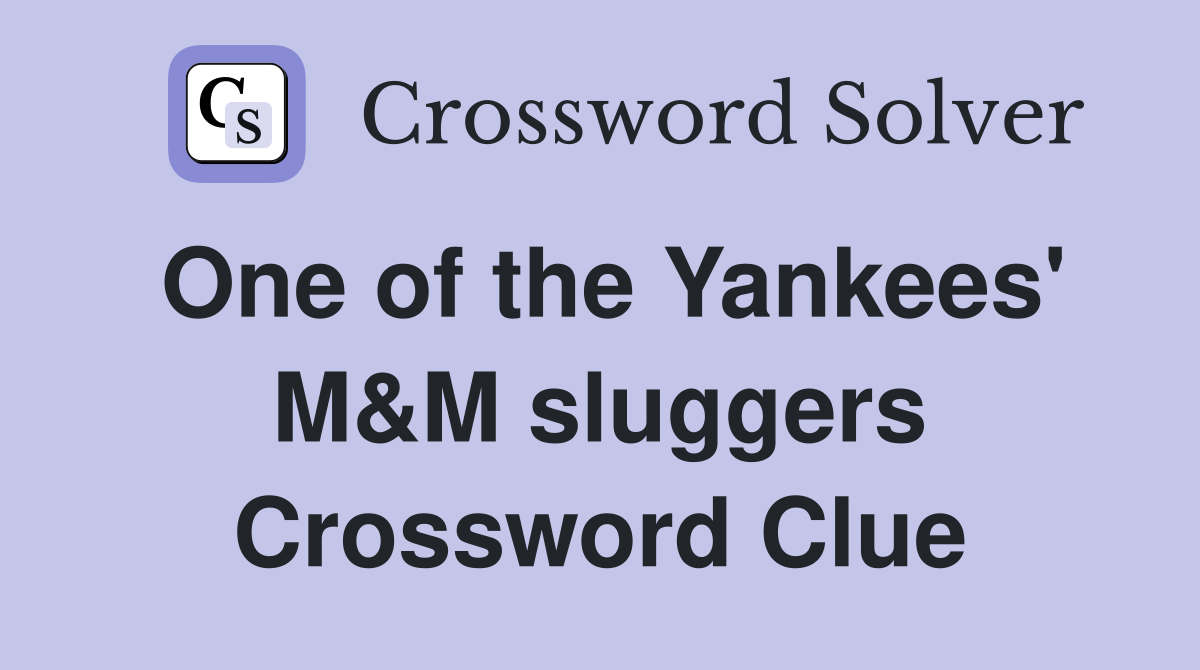 One of the Yankees' M&M sluggers Crossword Clue