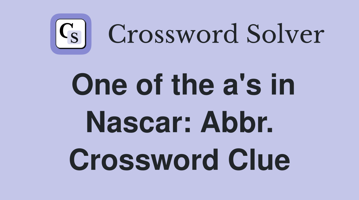 One of the a's in Nascar: Abbr. Crossword Clue