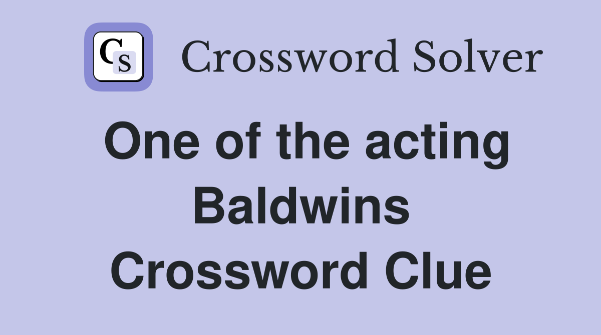 One of the acting Baldwins Crossword Clue