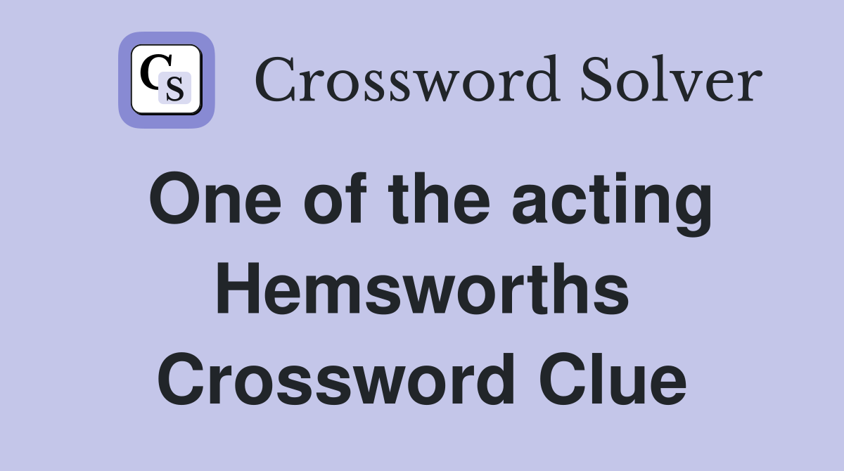 One of the acting Hemsworths Crossword Clue