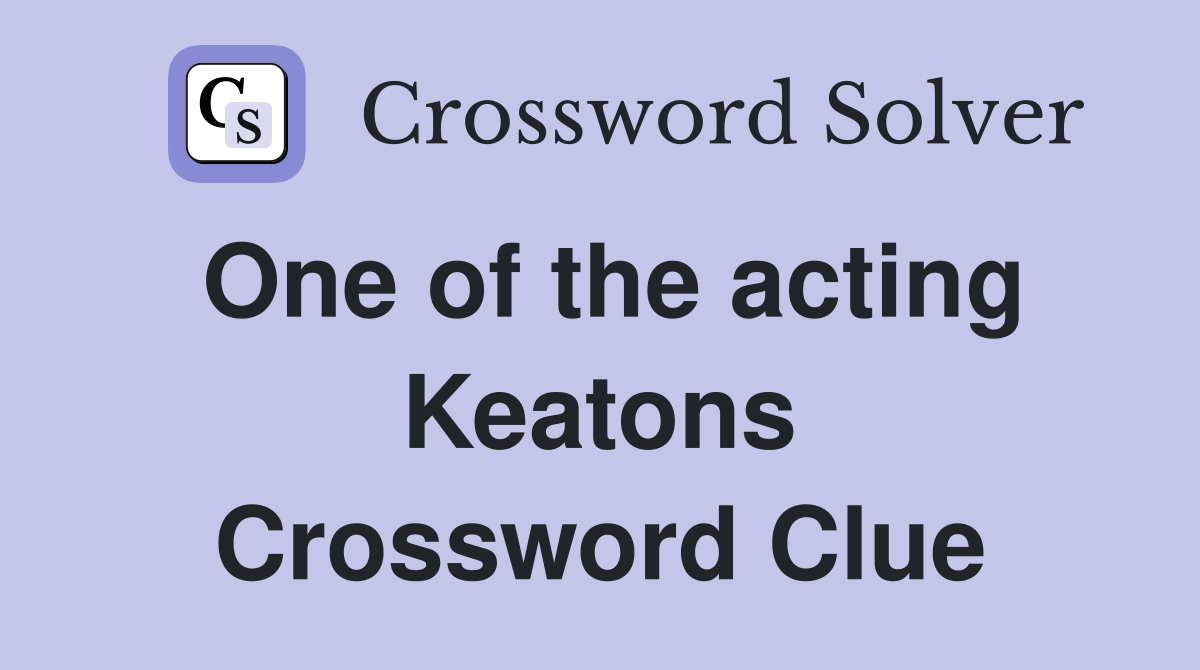 One of the acting Keatons Crossword Clue