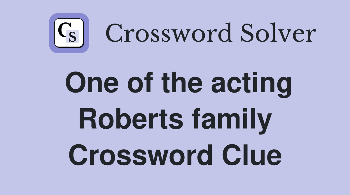 One of the acting Roberts family Crossword Clue