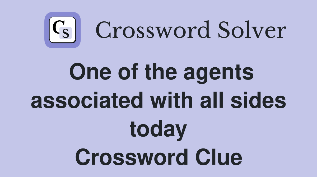 One of the agents associated with all sides today Crossword Clue