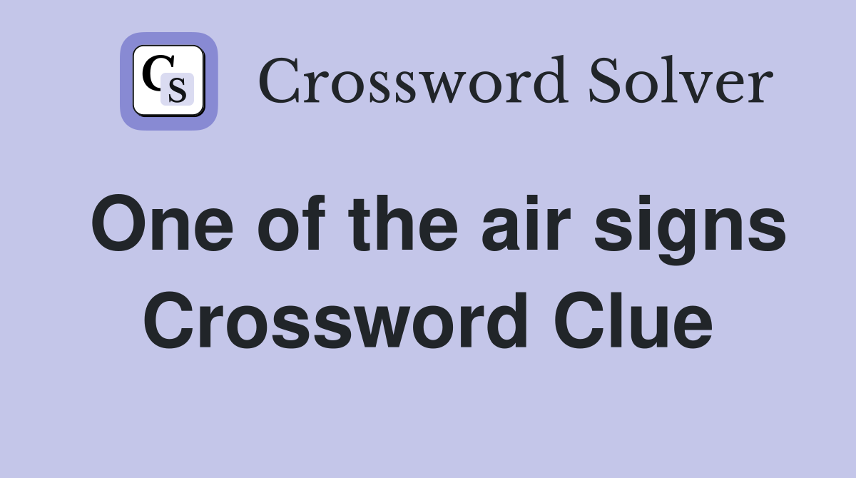 One of the air signs Crossword Clue