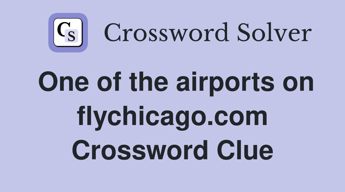 One of the airports on flychicago.com Crossword Clue