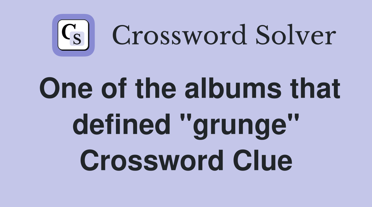 One of the albums that defined "grunge" Crossword Clue