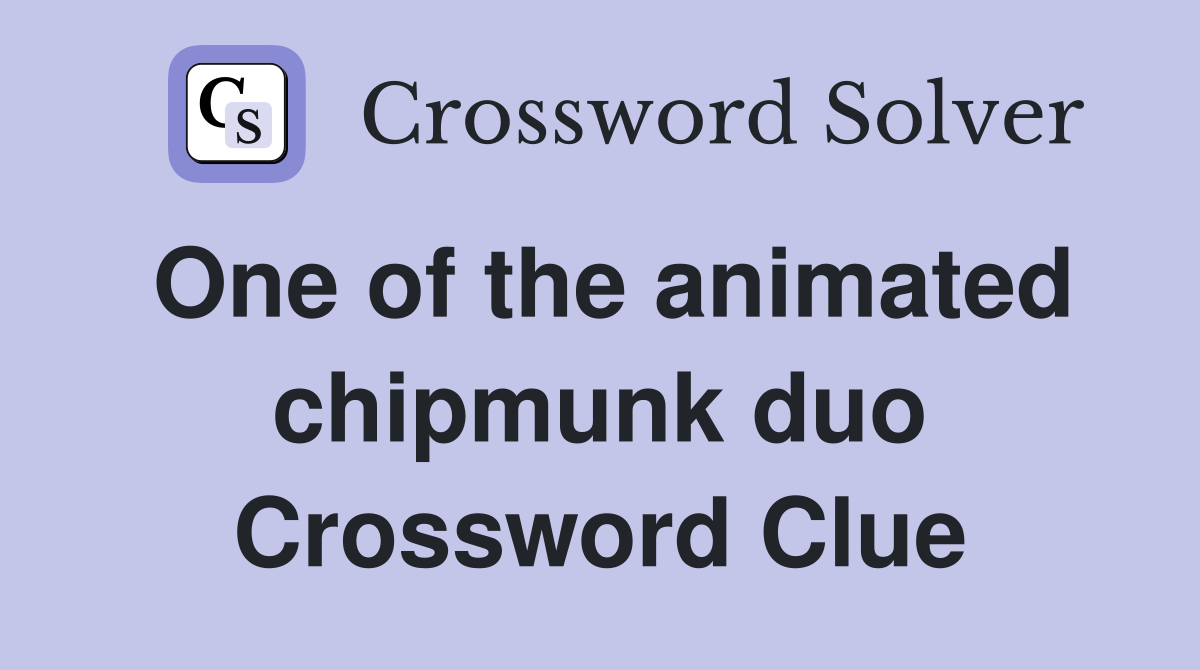 One of the animated chipmunk duo Crossword Clue