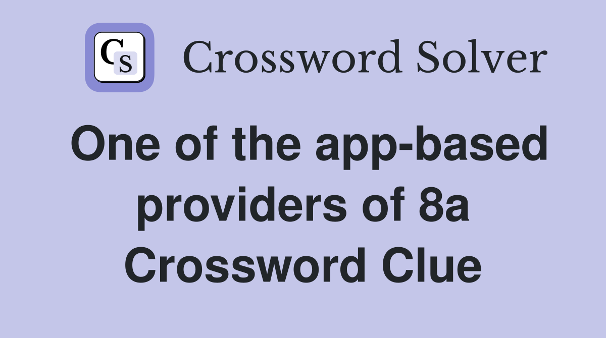 One of the app-based providers of 8a Crossword Clue