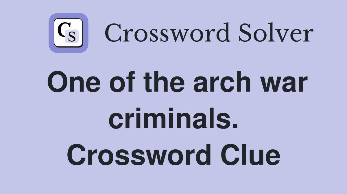 One of the arch war criminals. Crossword Clue
