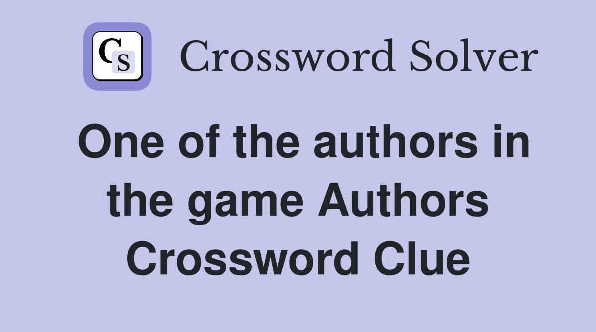 One of the authors in the game Authors Crossword Clue