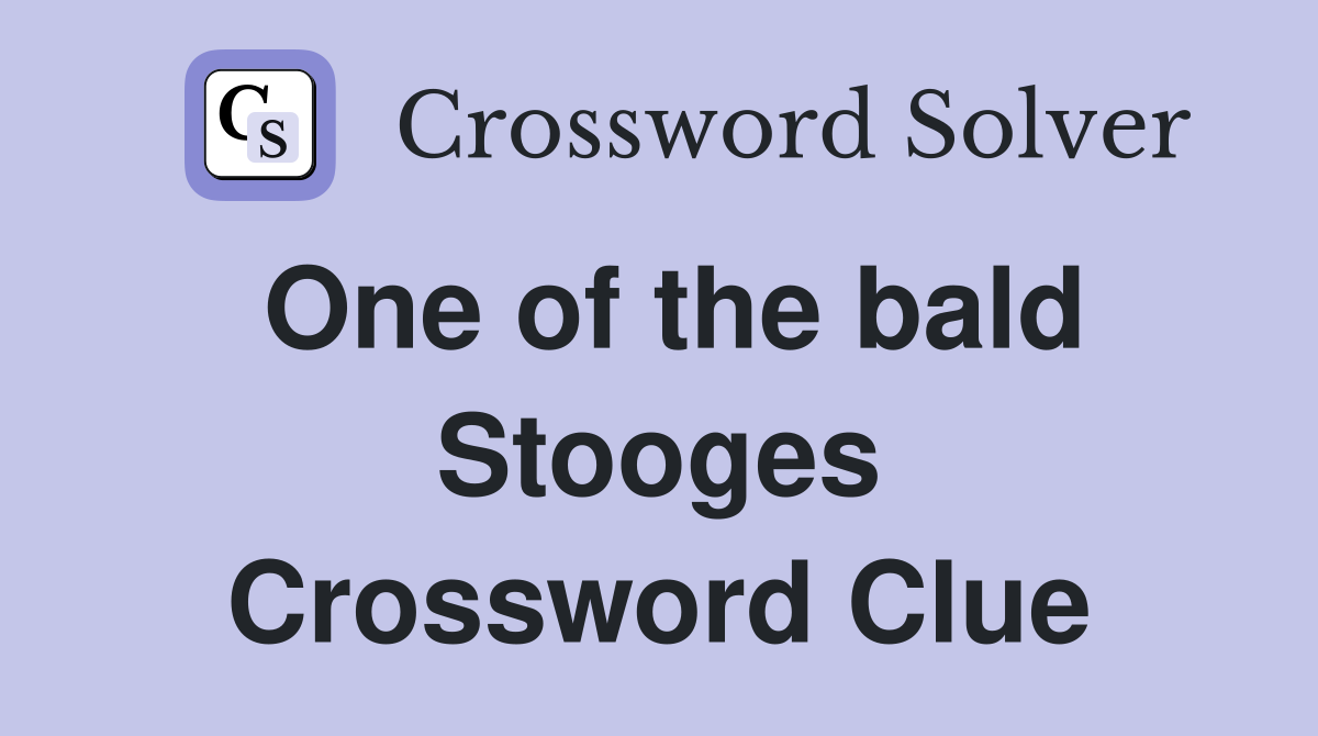 One of the bald Stooges Crossword Clue