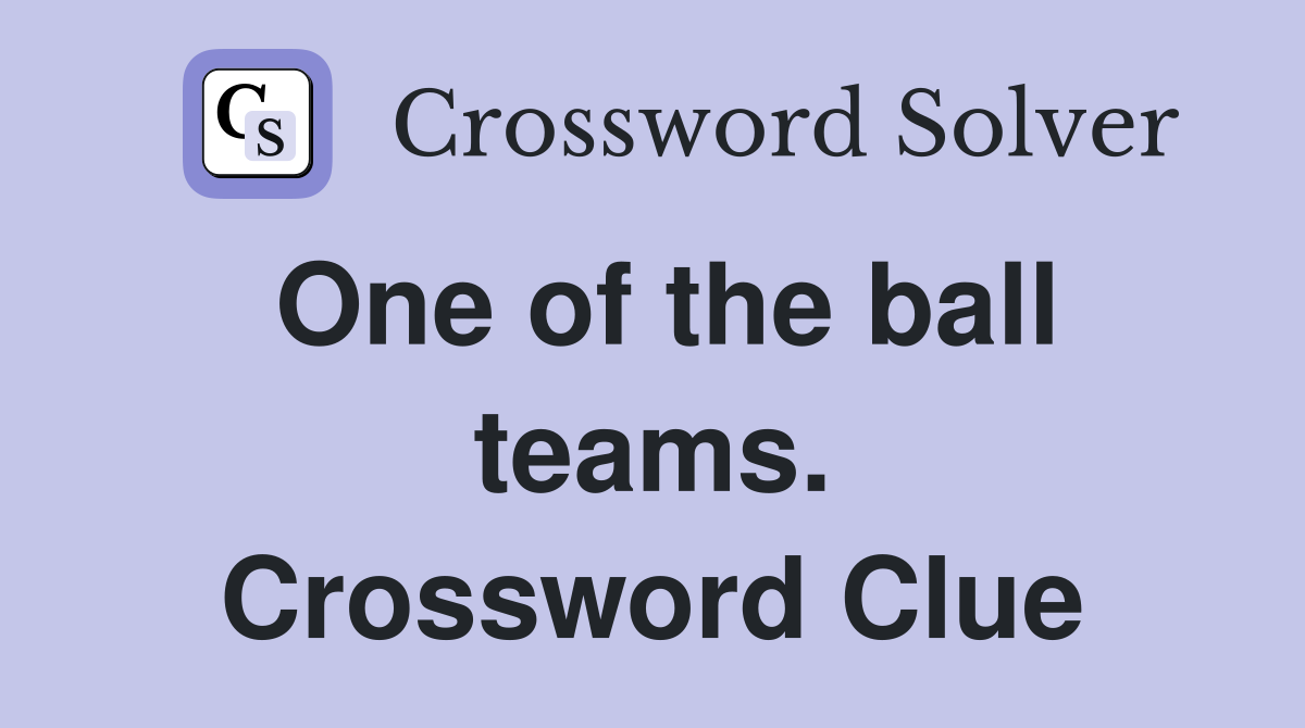 One of the ball teams. Crossword Clue