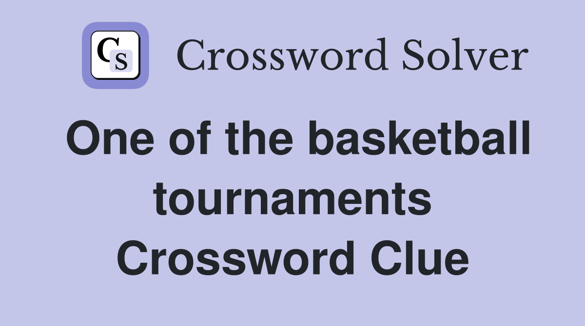 One of the basketball tournaments Crossword Clue