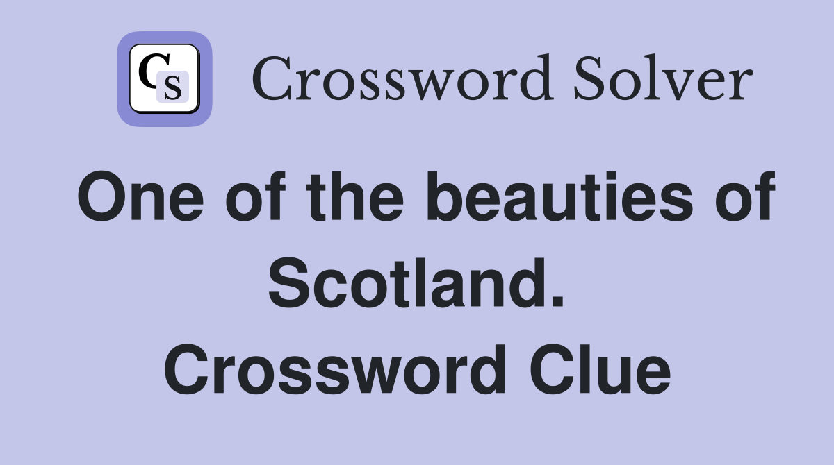One of the beauties of Scotland. Crossword Clue
