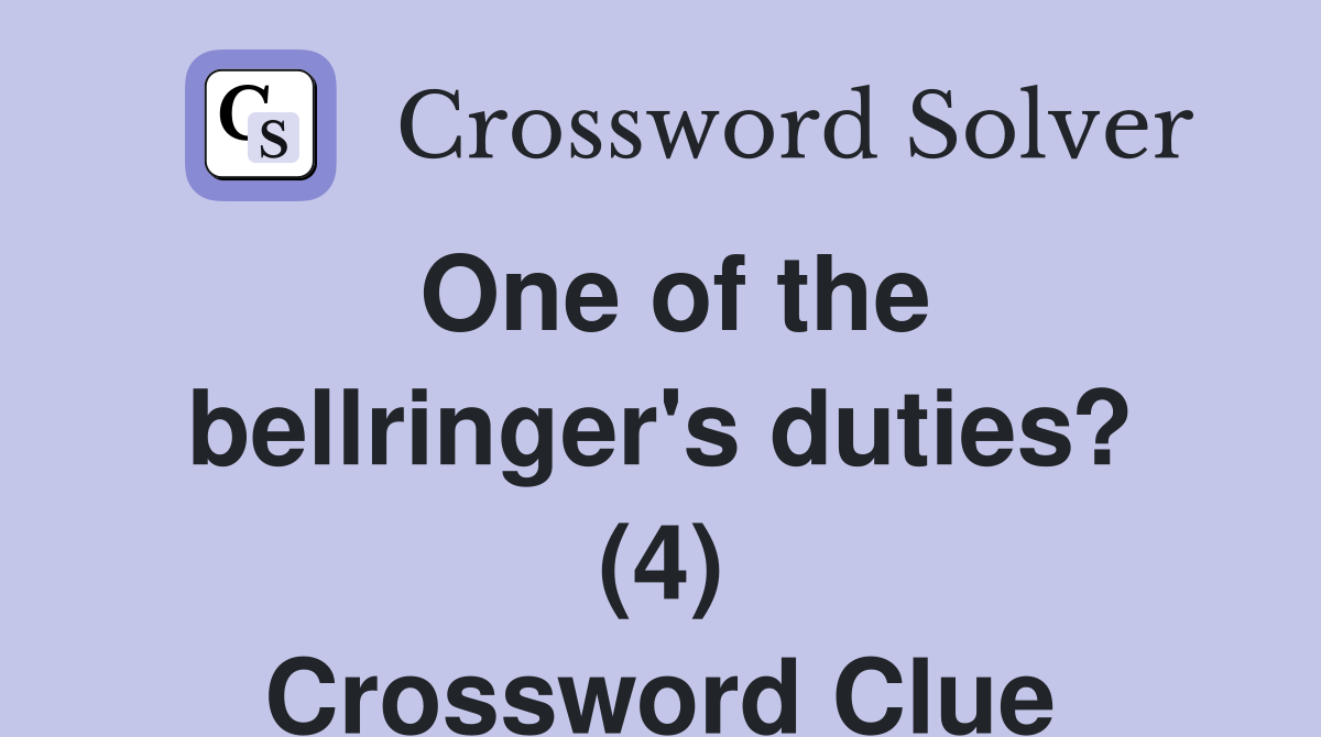 One of the bellringer's duties? (4) Crossword Clue