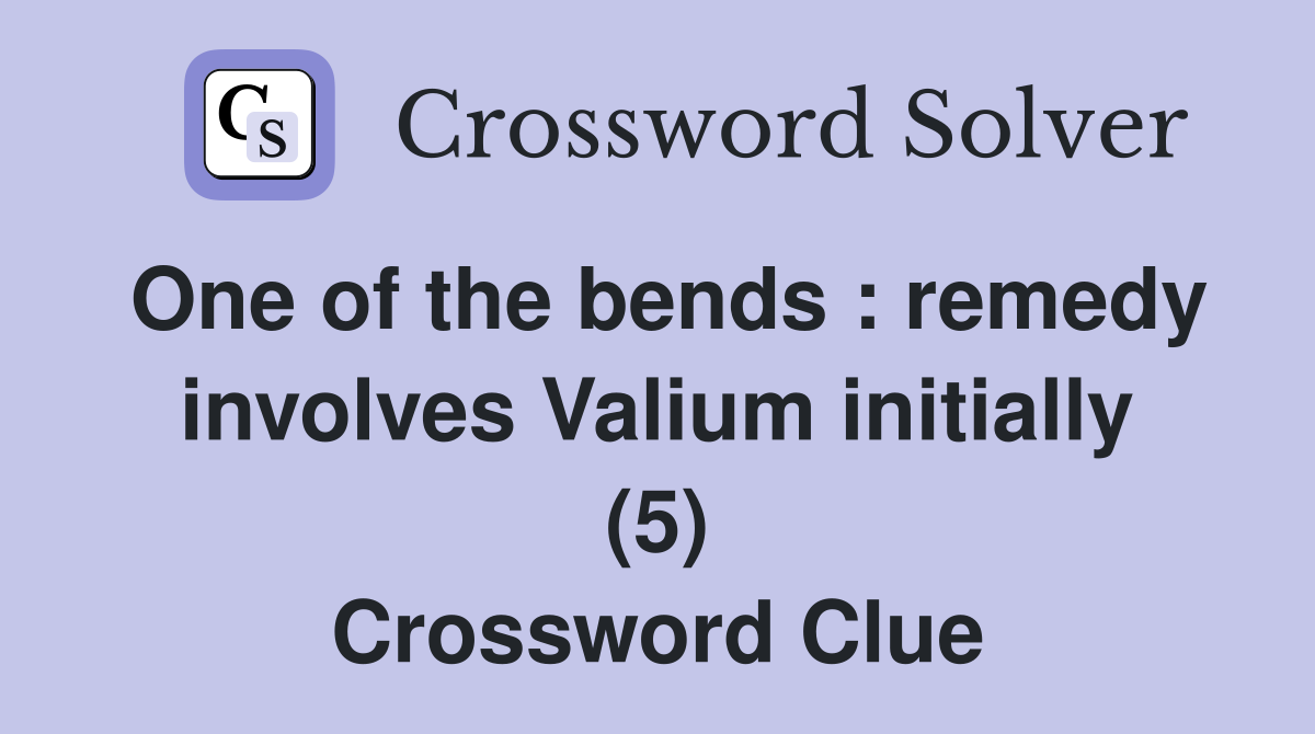 One of the bends : remedy involves Valium initially (5) Crossword Clue